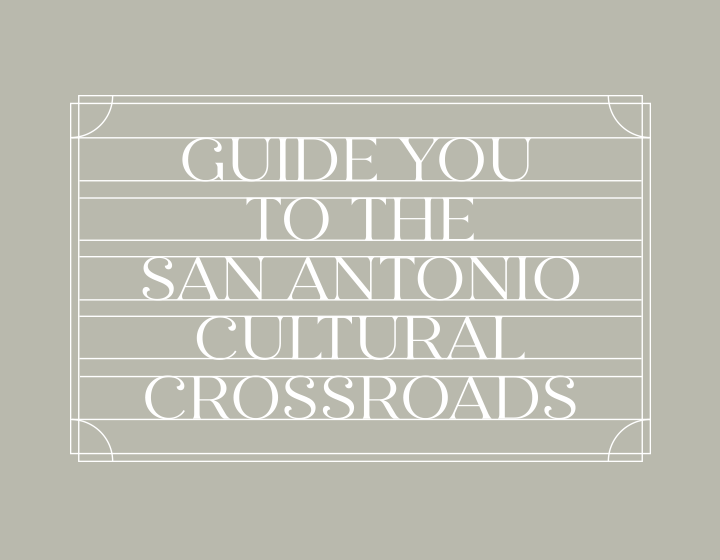 Guide You To The San Antonio Cultural Crossroads